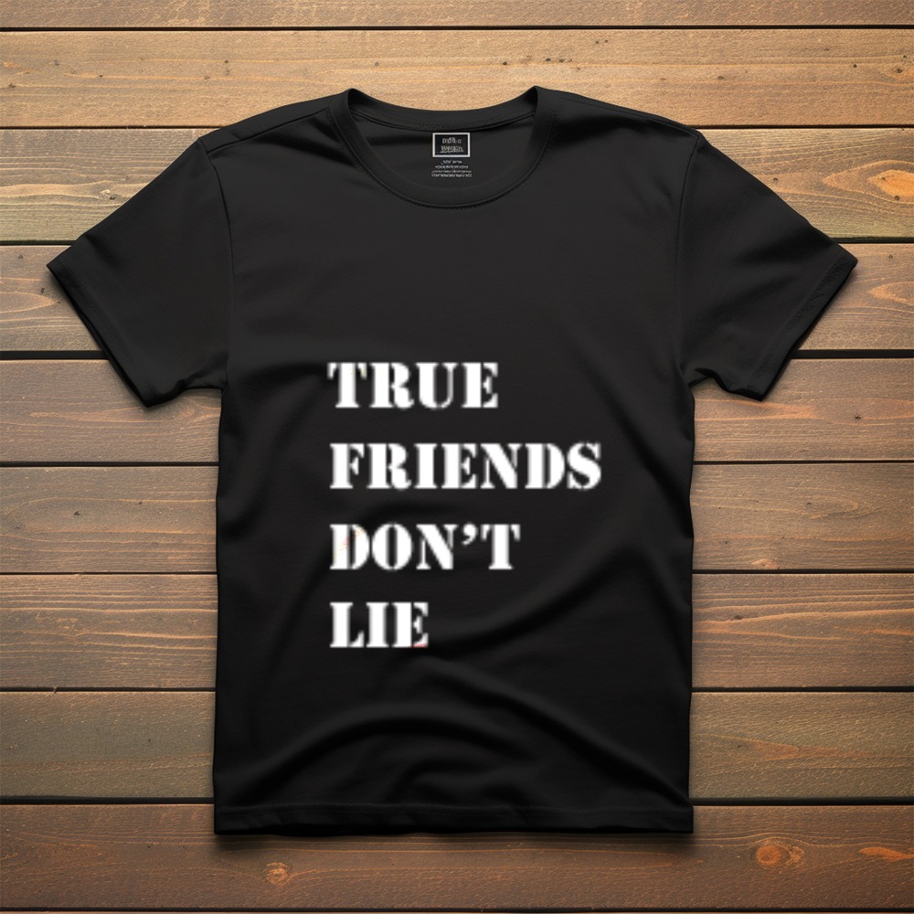 True Friends Don't Lie Graphic Quote T-Shirt – Black Casual Tee